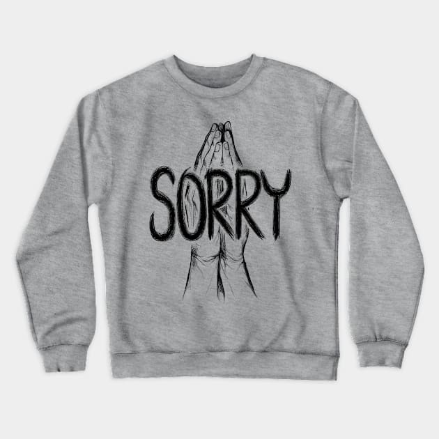 Sorry Crewneck Sweatshirt by RizanDoonster